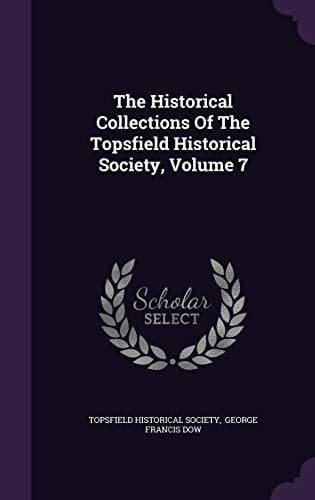 The Historical Collections Of The Topsfield Historical Society, Volume 7