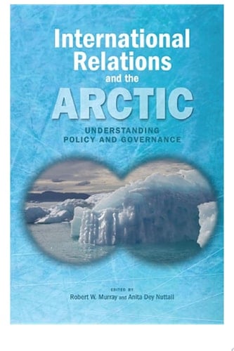 International Relations and the Arctic: Understanding Policy and Governance
