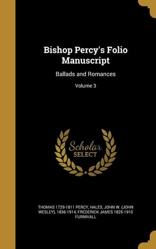 Bishop Percy's Folio Manuscript Ballads and Romances; Volume 3