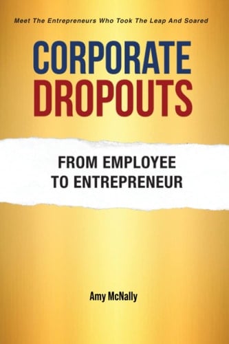 Corporate Dropouts: From Employee to Entrepreneur