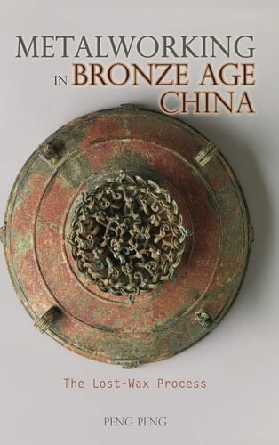 Metalworking in Bronze Age China The Lost-wax Process
