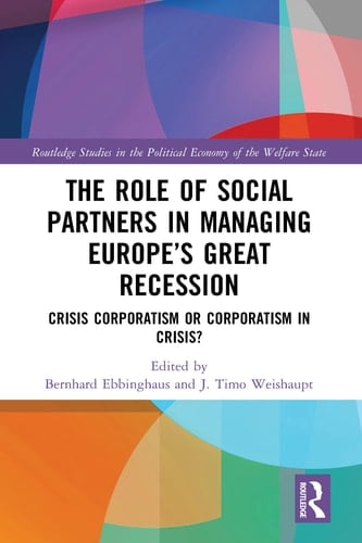The Role of Social Partners in Managing Europe's Great Recession Crisis Corporatism Or Corporatism in Crisis?