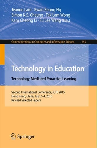 Technology in Education. Technology-Mediated Proactive Learning Second International Conference, ICTE 2015, Hong Kong, China, July 2-4, 2015, Revised Selected Papers