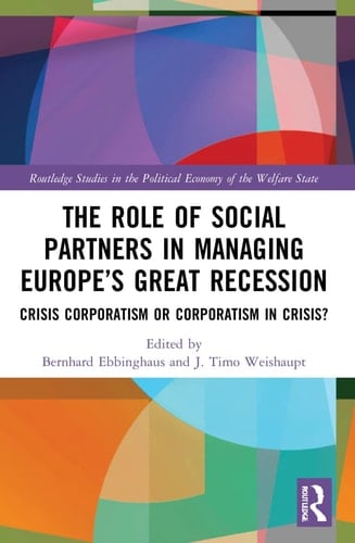 The Role of Social Partners in Managing Europe's Great Recession Crisis Corporatism Or Corporatism in Crisis?