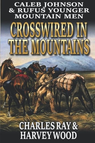 Caleb Johnson And Rufus Younger: Mountain Men: A Frontier Western Adventure (A Mountain Life Western Adventure)