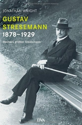 Gustav Stresemann 1878 - 1929 ; Weimars größter Staatsmann