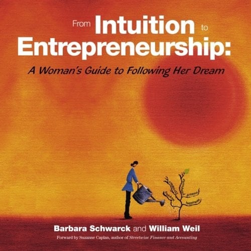 From Intuition to Entrepreneurship A Woman's Guide to Following Her Dream