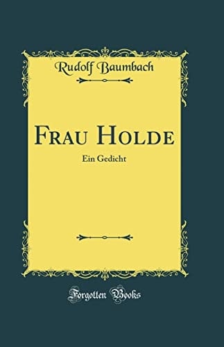 Frau Holde Ein Gedicht (Classic Reprint)