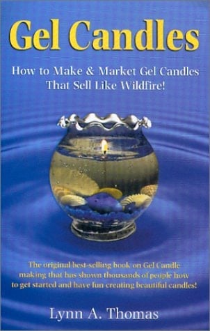 Gel Candles How to Make & Market Gel Candles that Sell Like Wildfire!