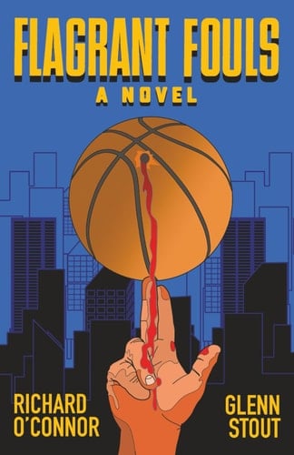 Flagrant Fouls A Novel of Basketball, Murder and Despicable Acts