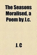 The Seasons Moralised, a Poem by J C