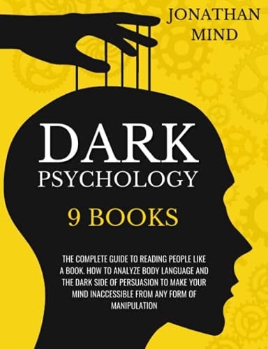 Dark Psychology: 9 IN 1: The Complete Guide to Reading People Like a Book. How to Analyze Body Language and the Dark Side of Persuasion to Make Your Mind Inaccessible From Any Form Of Manipulation