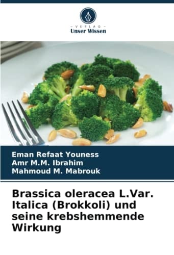 Brassica oleracea L.Var. Italica (Brokkoli) und seine krebshemmende Wirkung (German Edition)