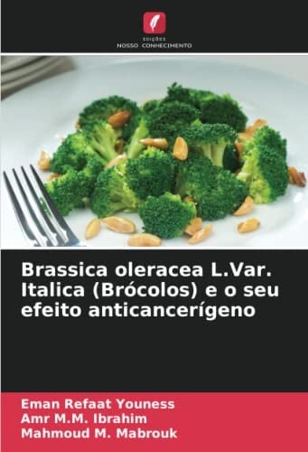 Brassica oleracea L.Var. Italica (Brócolos) e o seu efeito anticancerígeno (Portuguese Edition)