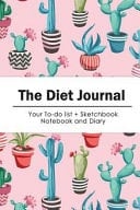 The Diet Journal The Colorful Cactus Flower | Diet Journal 100 Days Make the Difference (Size 6x9 )
