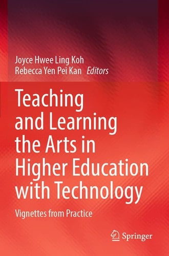 Teaching and Learning the Arts in Higher Education with Technology Vignettes from Practice