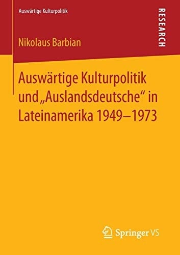 Auswärtige Kulturpolitik und „Auslandsdeutsche“ in Lateinamerika 1949-1973