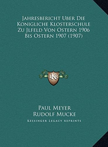 Jahresbericht Uber Die Konigliche Klosterschule Zu Jlfeld Von Ostern 1906 Bis Ostern 1907 (1907) (German Edition)