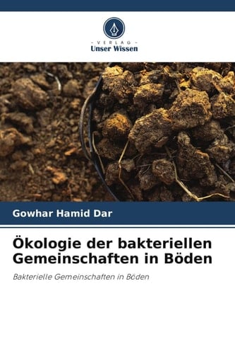 Ökologie der bakteriellen Gemeinschaften in Böden: Bakterielle Gemeinschaften in Böden (German Edition)