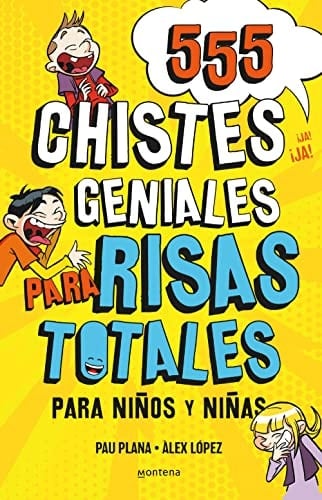 555 Chistes Geniales para Risas Totales : para niños y niñas : divertidos y graciosos para reír toda la familia : humor infantil fácil de entender