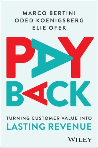 Pay Back: Turning Customer Value Into Lasting Revenue
