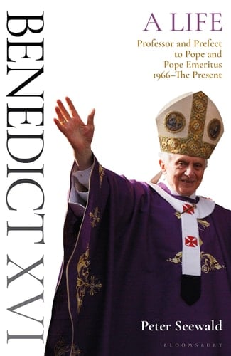 Benedict XVI: A Life Volume Two Professor and Prefect to Pope and Pope Emeritus 1966–The Present