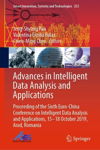 Advances in Intelligent Data Analysis and Applications Proceeding of the Sixth Euro-China Conference on Intelligent Data Analysis and Applications, 15–18 October 2019, Arad, Romania
