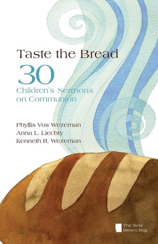 Taste the Bread Phyllis Vos Wezeman, Anna L. Liechty, Kenneth R. Wezeman