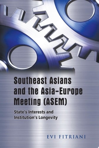 Southeast Asians and the Asia-Europe Meeting (ASEM) State's Interests and Institution's Longevity
