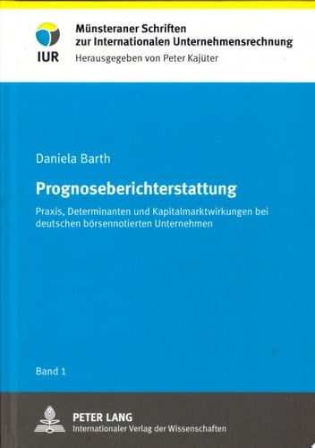 Prognoseberichterstattung Praxis, Determinanten und Kapitalmarktwirkungen bei deutschen börsennotierten Unternehmen