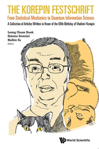 The Korepin Festschrift From Statistical Mechanics to Quantum Information Science : a Collection of Articles Written in Honor of the 60th Birthday of Vladimir Korepin