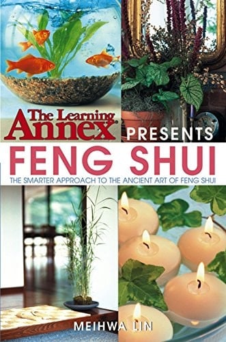 The Learning Annex Presents Feng Shui The Smarter Approach to the Ancient Art of Feng Shui