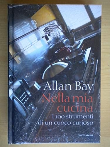 Nella mia cucina. I 100 strumenti di un cuoco curioso. Ediz. illustrata