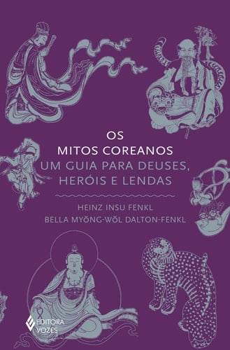 Os mitos coreanos - Um guia para deuses, heróis e lendas