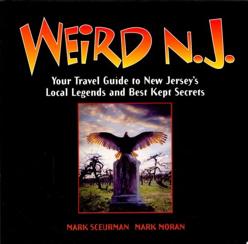 Weird N. J. Your Travel Guide to New Jersey's Local Legends and Best Kept Secrets