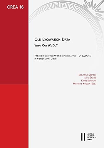 Old Excavation Data What Can We Do? : Proceedings of the Workshop Held at the 10th ICAANE in Vienna, April 2016