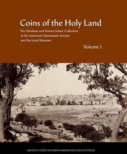 Coins of the Holy Land The Abraham and Marian Sofaer Collection at the American Numismatic Society and the Israel Museum