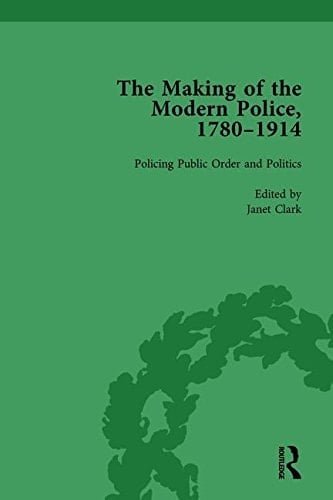 The Making of the Modern Police, 1780-1914, Part II Vol 5