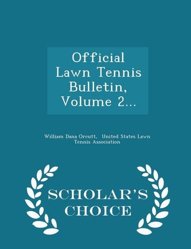 Official Lawn Tennis Bulletin, Volume 2... - Scholar's Choice Edition