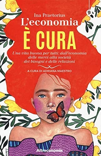 L' economia è cura una vita buona per tutti: dall'economia delle merci alla società dei bisogni e delle relazioni