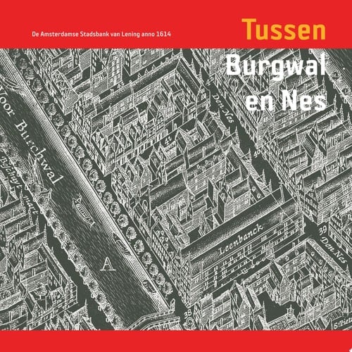 Tussen Burgwal en Nes de Amsterdamse Stadsbank van Lening anno 1614