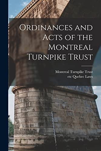 Ordinances and Acts of the Montreal Turnpike Trust [microform]