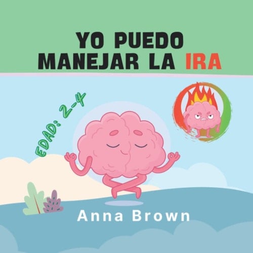 Yo Puedo Manejar La Ira: Libro para que los niños entiendan sus emociones y tengan una actitud mental positiva (Spanish Edition)