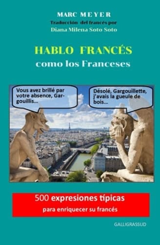 Hablo FrancÉs Como Los Franceses 500 Expresiones Típicas para Enriquecer Su Francés