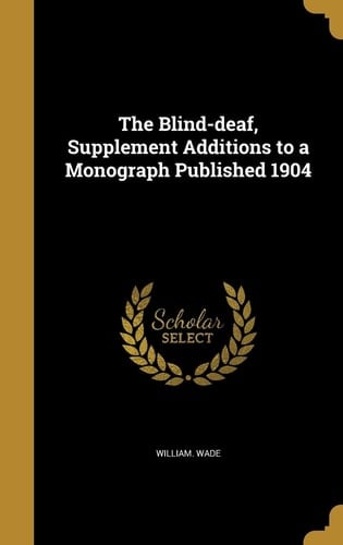 The Blind-Deaf, Supplement Additions to a Monograph Published 1904