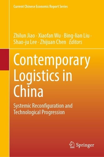 Contemporary Logistics in China Systemic Reconfiguration and Technological Progression