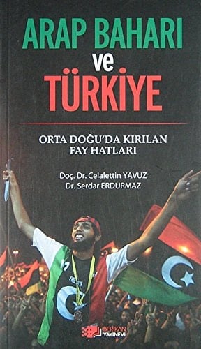 Arap Baharı ve Türkiye Orta Doğu'da kırılan fay hatları
