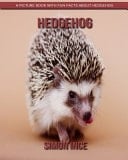 Hedgehog A Picture Book with Fun Facts about Hedgehog
