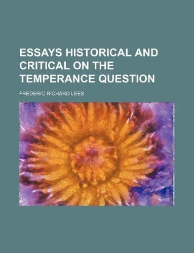 Essays historical and critical on the temperance question
