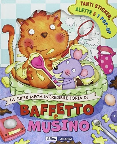 La super mega incredibile torta di Baffetto e Musino. Con adesivi. Ediz. illustrata